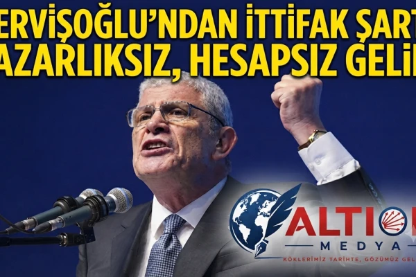 Dervişoğlu'dan İttifak Şartı:Pazarlıksız, Hesapsız Gelin!