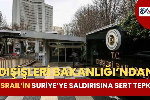 Dışişleri'nden İsrail’in Suriye’ye Saldırısına Sert Tepki