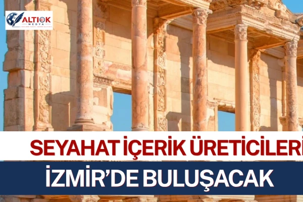 Dünyanın Seyahat İçerik Üreticileri İzmir’de Buluşacak