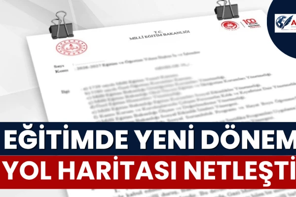 Eğitimde Yeni Dönem Yol Haritası Netleşti... Genelge İllere Gönderildi