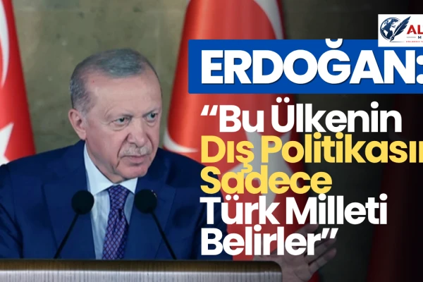 Erdoğan: Türkiye’nin Dış Politikasına Rota Çizilemez