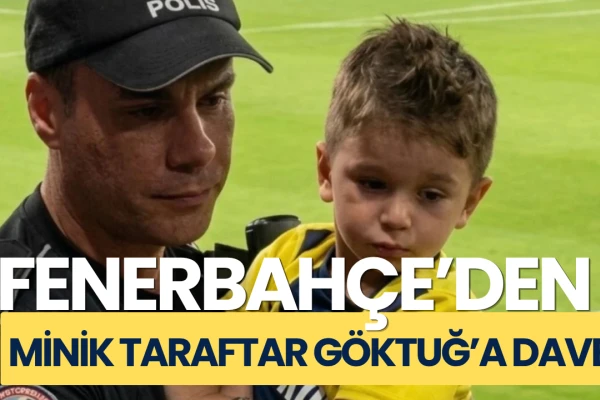 Fenerbahçe’den Minik Taraftar Göktuğ’a Davet