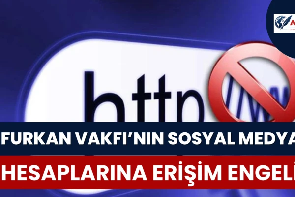 Furkan Vakfı’nın Sosyal Medya Hesaplarına Erişim Engeli
