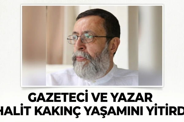 Gazeteci ve Yazar Halit Kakınç Yaşamını Yitirdi