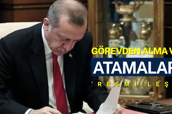 Görevden Alma ve Atamalar 'Resmi'leşti