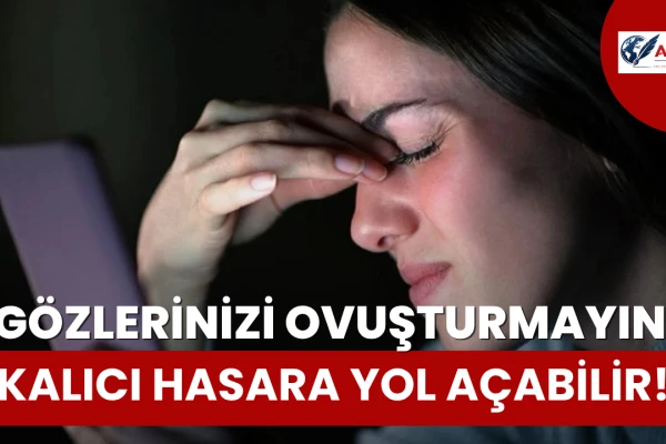 Gözlerinizi Ovuşturmayın, Kalıcı Hasara Yol Açabilir!