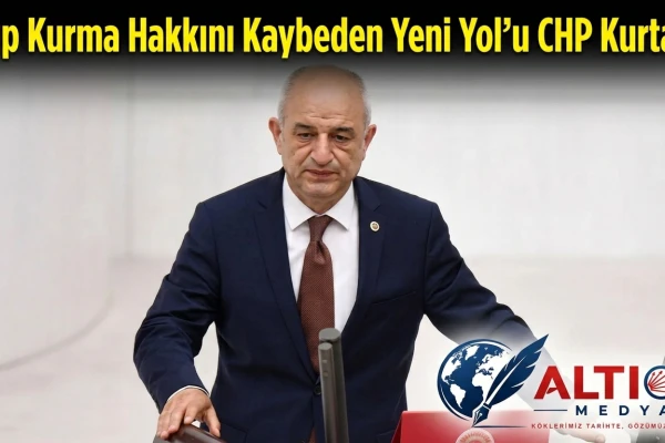 Grup Kurma Hakkını Kaybeden Yeni Yol'u CHP Kurtardı