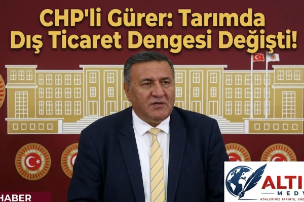 Gürer: Tarımda Dış Ticaret Dengesi Değişti!
