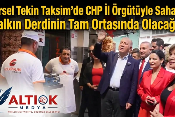 Gürsel Tekin Taksim'de CHP İl Örgütüyle Sahada: Halkın Derdinin Tam Ortasında Olacağız!