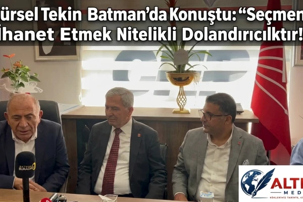 Gürsel Tekin’den Batman’da Konuştu: Seçmene İhanet Etmek Nitelikli Dolandırıcılıktır!