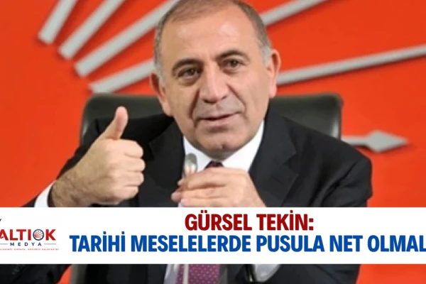 Gürsel Tekin’den 'Tutarlılık' Mesajı... Tarihi Meselelerde Pusula Net Olmalı