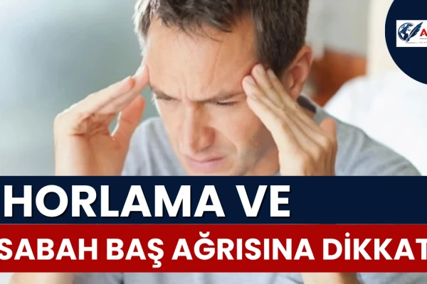 Horlama ve Sabah Baş Ağrısına Dikkat