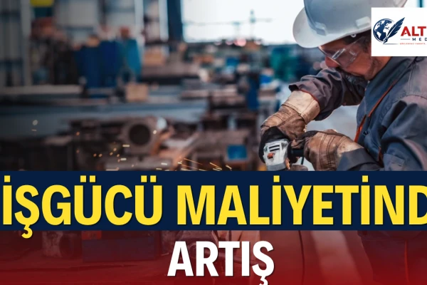 İşgücü Maliyeti İkinci Çeyrekte Yüzde 34 Arttı