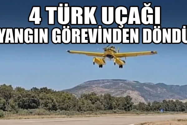 İspanya ve Fransa’daki Yangınlara Giden 4 Türk Uçağı Yurda Döndü