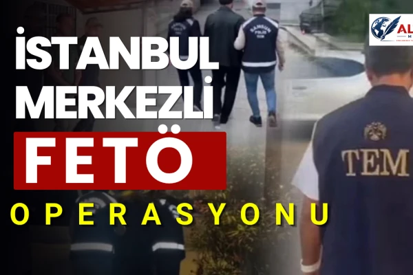 İstanbul Merkezli FETÖ Operasyonu!