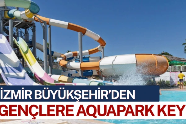 İzmir Büyükşehir’den Gençlere Aquapark Keyfi