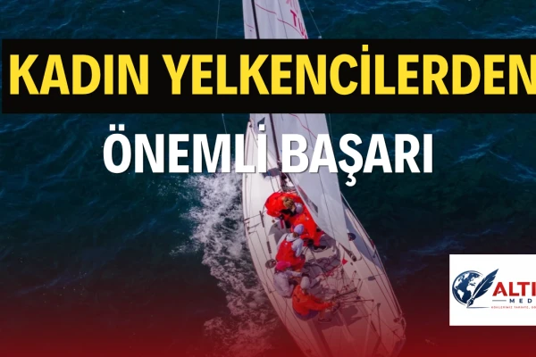 Kadın Yelkencilerimiz Dünya Şampiyonluğuna Yelken Açtı
