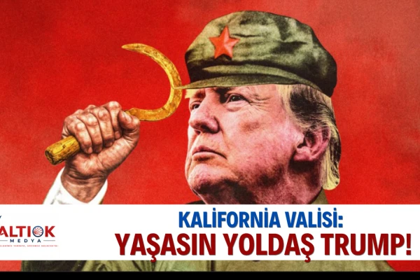 Kaliforniya Valisi Newsom:Trump, Zamanımızın Öncü Sosyalistidir