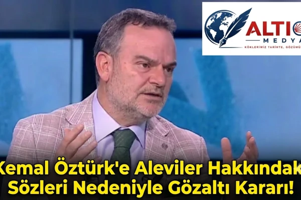 Kemal Öztürk'e Aleviler Hakkındaki Sözleri Nedeniyle Gözaltı Kararı!