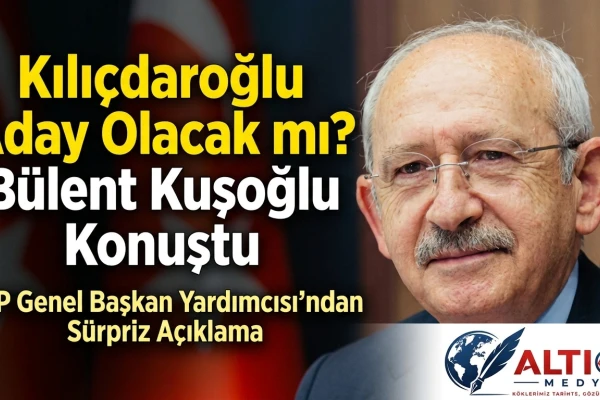 Kılıçdaroğlu Aday Olacak mı? Bülent Kuşoğlu Açıkladı