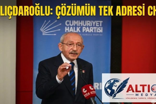 Kılıçdaroğlu: Çözümün Tek Adresi CHP!