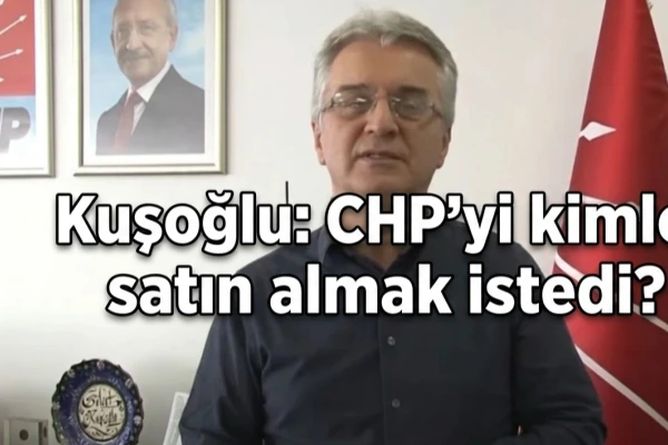 Kuşoğlu: CHP'yi Kimler Satın Almak İstedi?