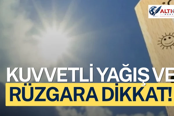 Kuvvetli Yağış ve Rüzgara Dikkat! Bugün Yurtta Hava Nasıl Olacak?