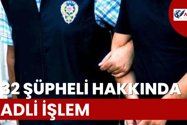 'Kuytulcular' Mercekte! 32 Şüpheli Hakkında Adli İşlem