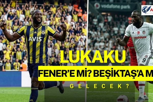 Lukaku Fener’e mi, Beşiktaş’a mı Geliyor?