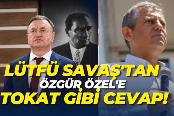 Lütfü Savaş'tan Özgür Özel'e Tokat Gibi Cevap!