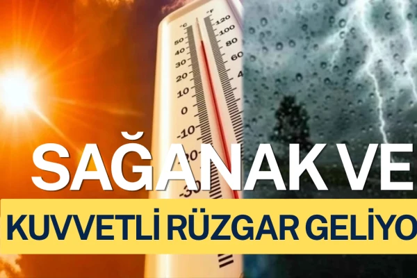 Meteoroloji'den Sarı Alarm! Sağanak ve Kuvvetli Rüzgar Geliyor