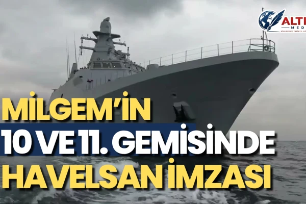 Milgem’in 10 ve 11. Gemisinde Havelsan İmzası