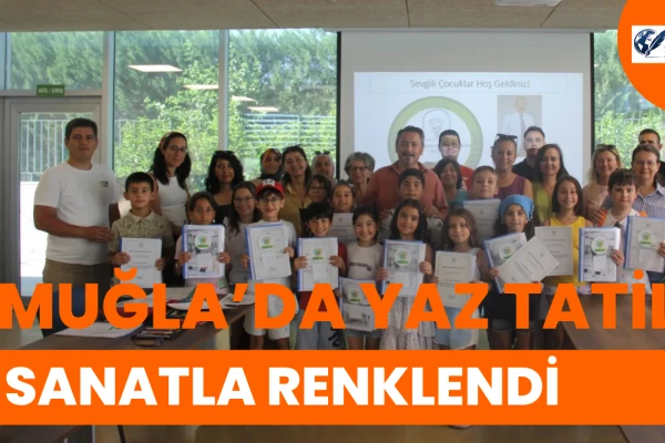 Muğla’da Yaz Tatili Sanatla Renklendi