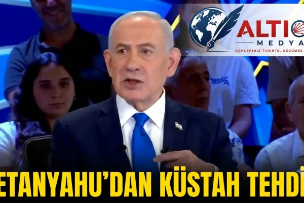 Netanyahu’dan Küstah Tehdit!