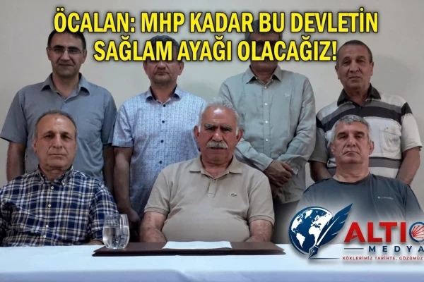 Öcalan: MHP Kadar Bu Devletin Sağlam Ayağı Olacağız!