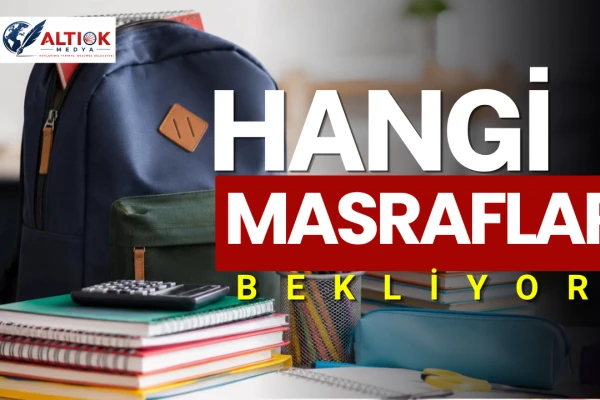 Okula Dönüş Hazırlıkları Başladı: Aileleri Hangi Masraflar Bekliyor?