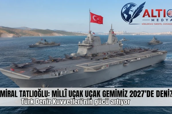 Oramiral Tatlıoğlu: Millî Uçak Gemimiz 2027'de Denizde!
