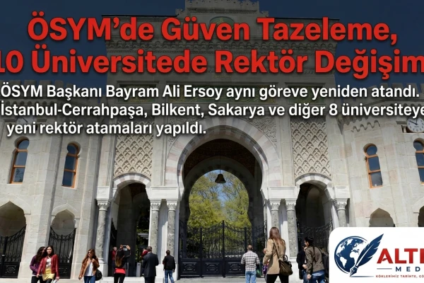 ÖSYM’de Güven Tazeleme, 10 Üniversitede Rektör Değişimi