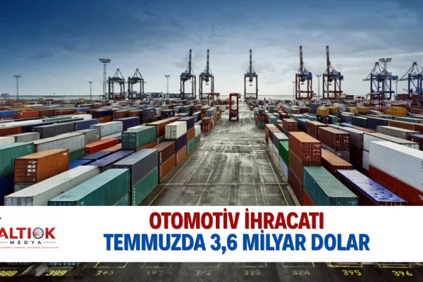 Otomotiv İhracatı Temmuzda 3,6 Milyar Dolar