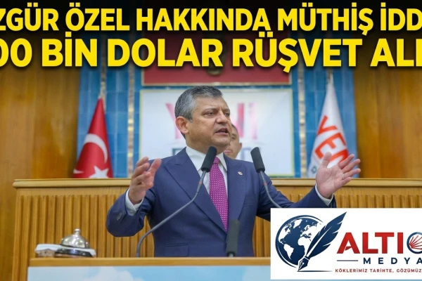 Özgür Özel Hakkında Müthiş İddia:100 Bin Dolar Rüşvet Aldı!