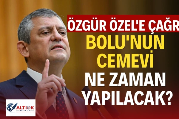 Özgür Özel'e Çağrı: Bolu'nun Cemevi Ne Zaman Yapılacak?