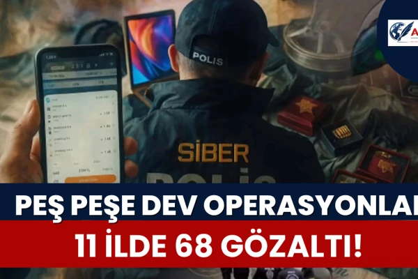Peş Peşe Dev Operasyonlar... 11 İlde 68 Gözaltı!
