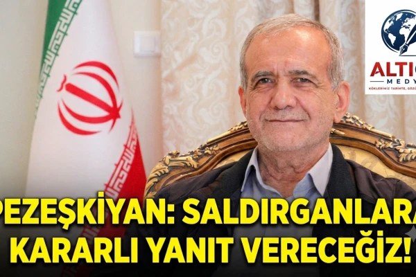 Pezeşkiyan: Saldırganlara Kararlı Yanıt Vereceğiz!