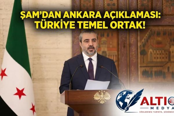 Şam’dan Ankara Açıklaması: Türkiye Temel Ortak!