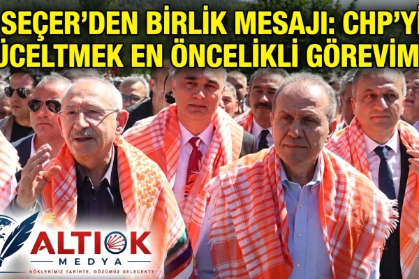 Seçer'den Birlik Mesajı: CHP'yi Yüceltmek En Öncelikli Görevimiz!