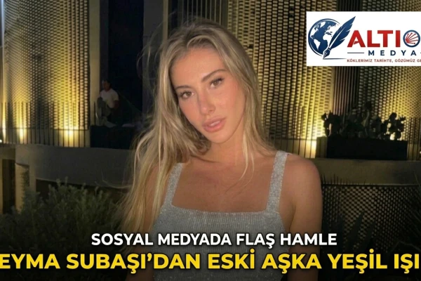 Şeyma Subaşı’dan Eski Aşka Yeşil Işık!
