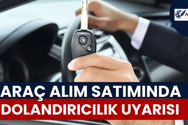 SİBERAY’dan Araç Alım Satımında Dolandırıcılık Uyarısı