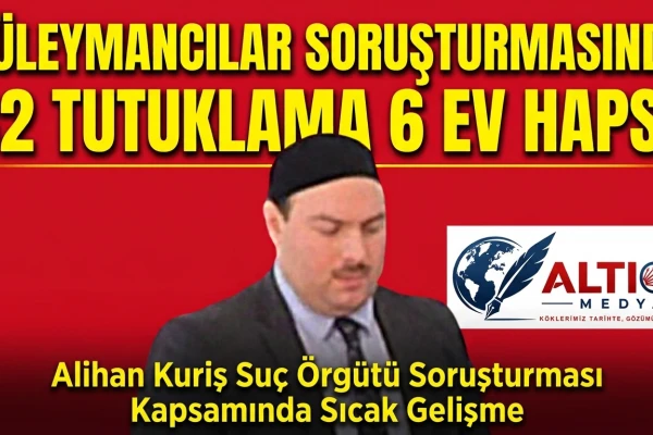 Süleymancılar Soruşturmasında 32 Tutuklama 6 Ev Hapsi!