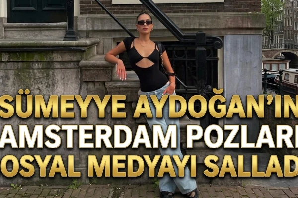 Sümeyye Aydoğan'ın Amsterdam Pozları Sosyal Medyayı Salladı!