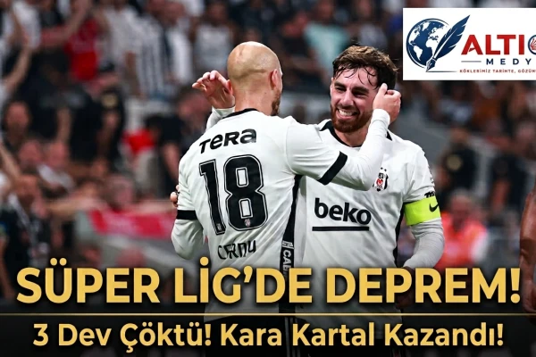 Süper Lig'de Deprem! 3 Dev Çöktü! Kara Kartal Kazandı!